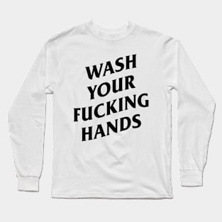 wash your fucking hands Long Sleeve T-Shirt